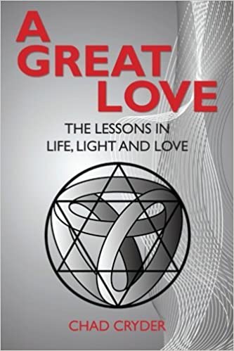 A Great Love - The Lessons in Life, Light and Love by Chad Cryder